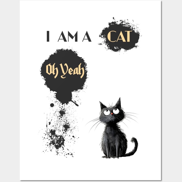 I AM A CAT Oh Yeah Wall Art by DavidBriotArt